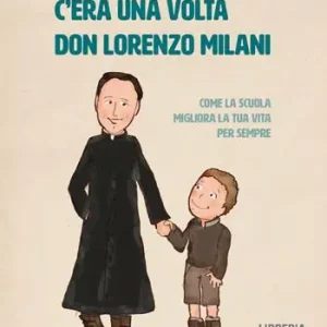Must-Have C‘era una volta don Lorenzo Milani. Come la scuola migliora la tua vita per sempre. Ediz. illustrata