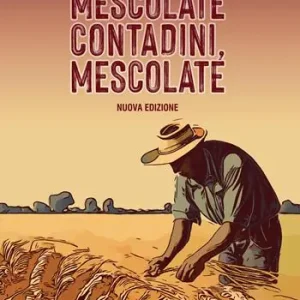 Promo Stagionale Mescolate contadini, mescolate. Cos‘è e come si fa il miglioramento genetico partecipativo. Nuova ediz.