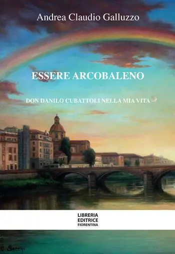 Affare Essere arcobaleno. Don Danilo Cubattoli nella mia vita