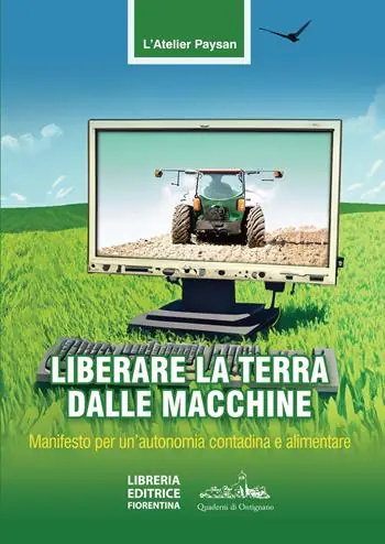 Liberare la terra dalle macchine. Manifesto per un‘autonomia contadina e alimentare Prezzo Conveniente