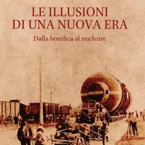 Ultima Occasione Le illusioni di una nuova era. Dalla bonifica al nucleare