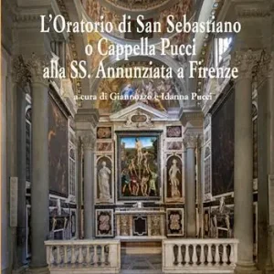 L‘oratorio di San Sebastiano o Cappella Pucci alla SS. Annunziata a Firenze Occasione Imperdibile