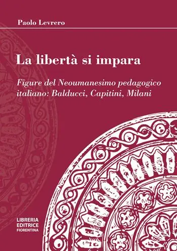Nuova Collezione La libertà si impara. Figure del neoumanesimo pedagogico Balducci, Capitini, Milani