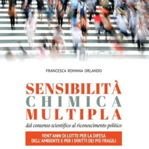 Sensibilità chimica multipla. Dal consenso scientifico al riconoscimento politico. Vent’anni di lotte per la difesa dell’ambiente e per i diritti dei più fragili Spedizione Espresso