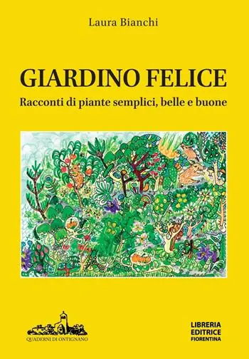 Giardino felice. Racconti di piante semplici, belle e buone Pagamento Sicuro