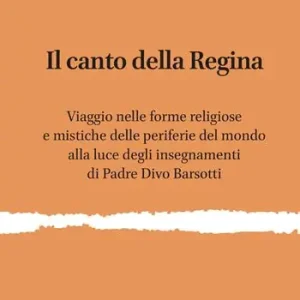 Il canto della regina. Viaggio nelle forme religiose e mistiche delle periferie del mondo alla luce degli insegnamenti di padre Divo Barsotti Prezzo Di Fabbrica
