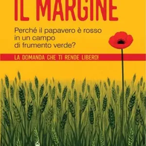 Economico Il margine. Perché in un campo di frumento verde il papavero è rosso? La domanda che ti rende libero