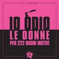 Io odio le donne per 222 buoni motivi Prezzo Basso