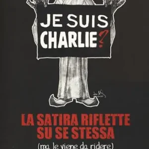 Popolare Je suis Charlie? La satira riflette su se stessa (ma le viene da ridere)