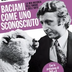 Baciami come uno sconosciuto. La mia ricerca dell‘amore e dell‘arte Prezzo Ridotto