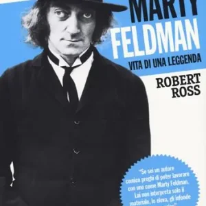Marty Feldman. Vita di una leggenda Popolare