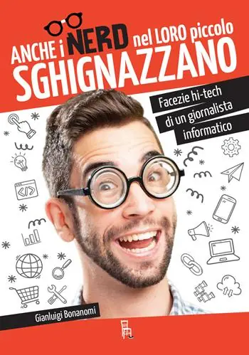 Sconto Anche i nerd nel loro piccolo sghignazzano. Facezie hi-tech di un giornalista informatico