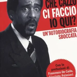 Offerta Speciale Che cazzo ci faccio io qui? Un‘autobiografia sboccata