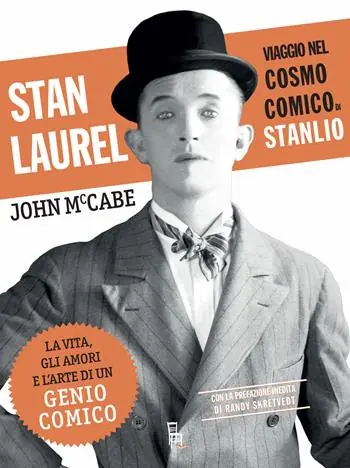 Stan Laurel. Viaggio nel cosmo comico di Stanlio Spedizione Espresso