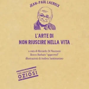 L‘arte di non riuscire nella vita. Ediz. illustrata Consegna Rapida