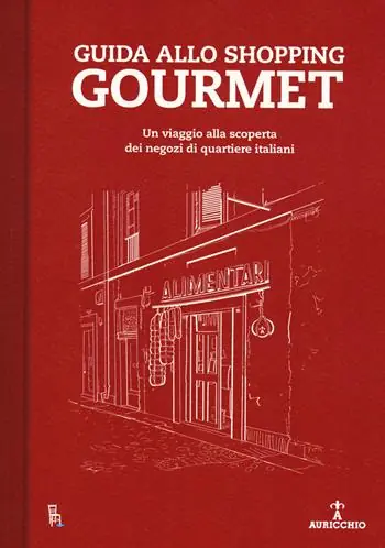 Guida allo shopping gourmet. Un viaggio alla scoperta dei negozi di quartiere italiani Pagamento Sicuro