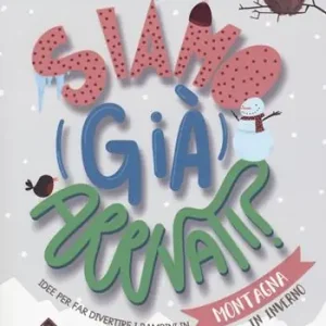 Saldi Siamo (già) arrivati? Montagna. Idee per far divertire i bambini in montagna (sia in estate che in inverno). Ediz. a colori