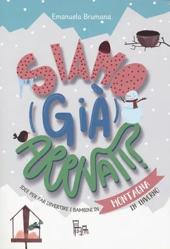 Saldi Siamo (già) arrivati? Montagna. Idee per far divertire i bambini in montagna (sia in estate che in inverno). Ediz. a colori