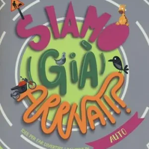 Spedizione Espresso Siamo (già) arrivati? Auto. Idee per far divertire i bambini in auto. Ediz. a colori