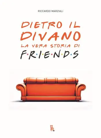 Dietro il divano. La vera storia di Friends Soddisfatti O Rimborsati