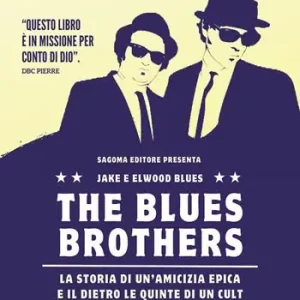 The Blues Brothers. La storia di un‘amicizia epica e il dietro le quinte di un cult Bestseller