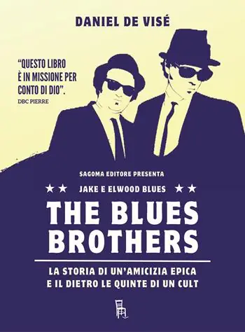 The Blues Brothers. La storia di un‘amicizia epica e il dietro le quinte di un cult Bestseller