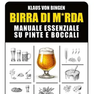 Birra di m*rda. Manuale essenziale su pinte e boccali. Ediz. illustrata Novità