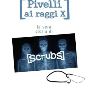 Pivelli ai raggi X. La vera storia di Scrubs Promozione