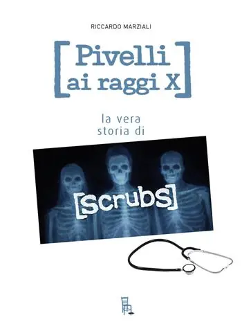 Pivelli ai raggi X. La vera storia di Scrubs Promozione