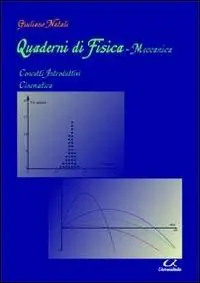 Quaderni di fisica-meccanica. Concetti introdutivi, cinematica Reso Gratuito