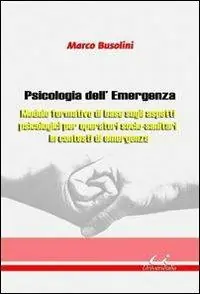 Psicologia dell‘emergenza. Modulo formativo di base sugli aspetti psicologici per operatori socio-sanitari in contesti di emergenza Soddisfatti O Rimborsati