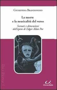 La morte e la musicalità del verso. Scenari e dimensioni dell‘opera di Edgar Allan Poe Acquista Ora
