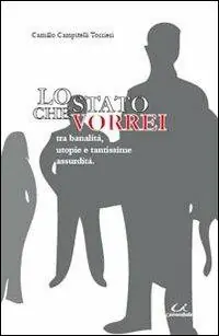 Lo Stato che vorrei. Tra banalità, utopie e tantissime assurdità Pagamento Sicuro