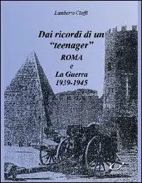 Dai ricordi di un «teenager». Roma e la guerra (1939-1945) Ordina Subito