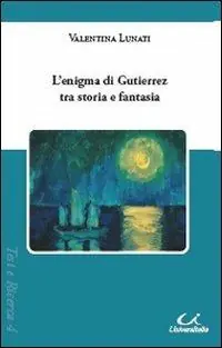 Spedito Oggi L‘ enigma di Gutierrez tra storia e fantasia