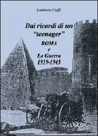 Dai ricordi di un «teenager». Roma e la guerra 1939-1945 Prezzo Scontato