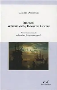 Diderot, Winckelmann, Hogarth, Goethe. I percorsi settecenteschi nella cultura figurativa europea Quantità Limitata