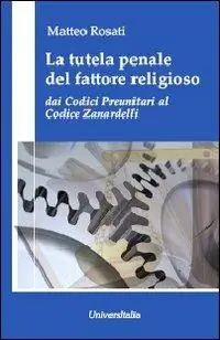 Quantità Limitata La tutela penale del fattore religioso. Dai codici preunitari al codice Zanardelli