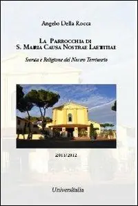 La parrocchia di S. Maria Causa Nostrae Laetitiae. Storia e religione del nostro territorio Ultimissimo Modello