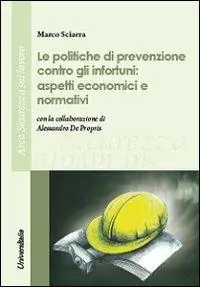 Esclusivo Le politiche di prevenzione contro gli infortuni. Aspetti economici e normativi