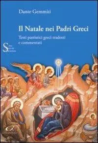 Il Natale nei padri greci. Testi patristici greci tradotti e commentati Acquista Ora