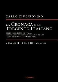 Acquista Ora La cronaca del trecento italiano. Giorno dopo giorno l‘Italia di Petrarca, Boccaccio e Cola di Rienzo, sullo sfondo della morte nera. Vol. 2 3 1343-1350.