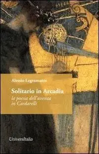 Solitario in Arcadia. La poesia dell‘assenza in Cardarelli Più Venduto