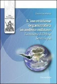 Compra Oggi Stesso L‘ innovazione organizzativa in ambito militare. La nascita di difesa servizi S.p.A.