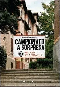 Campionato a sorpresa. Una storia della Garbatella Offerta Del Giorno