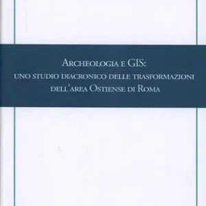 Ultimissimo Modello Archeologia e GIS. Uno studio diacronico delle trasformazioni dell‘area Ostiense di Roma