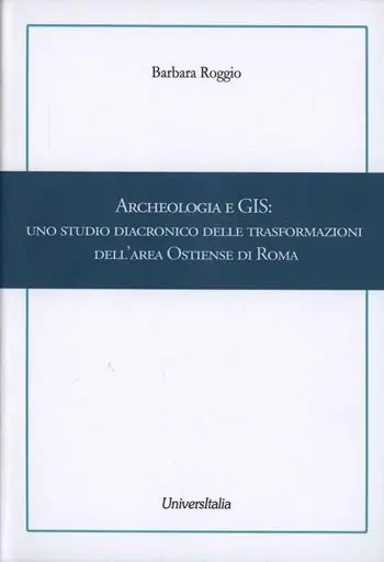 Ultimissimo Modello Archeologia e GIS. Uno studio diacronico delle trasformazioni dell‘area Ostiense di Roma