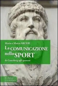 Sconto La comunicazione nello sport. Da Gütenberg agli ipertesti