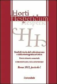 Professionale Horti hesperidum, Roma 2012, fascicolo I. Studi di storia del collezionismo e della storiografia artistica. Vol. 1 Il collezionismo di antichità classiche e orientali nella formazione dei musei europei.
