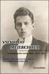 Vsevolod Mejerchol‘d. Le autobiografie inedite 1906-1913-1921 Più Venduto
